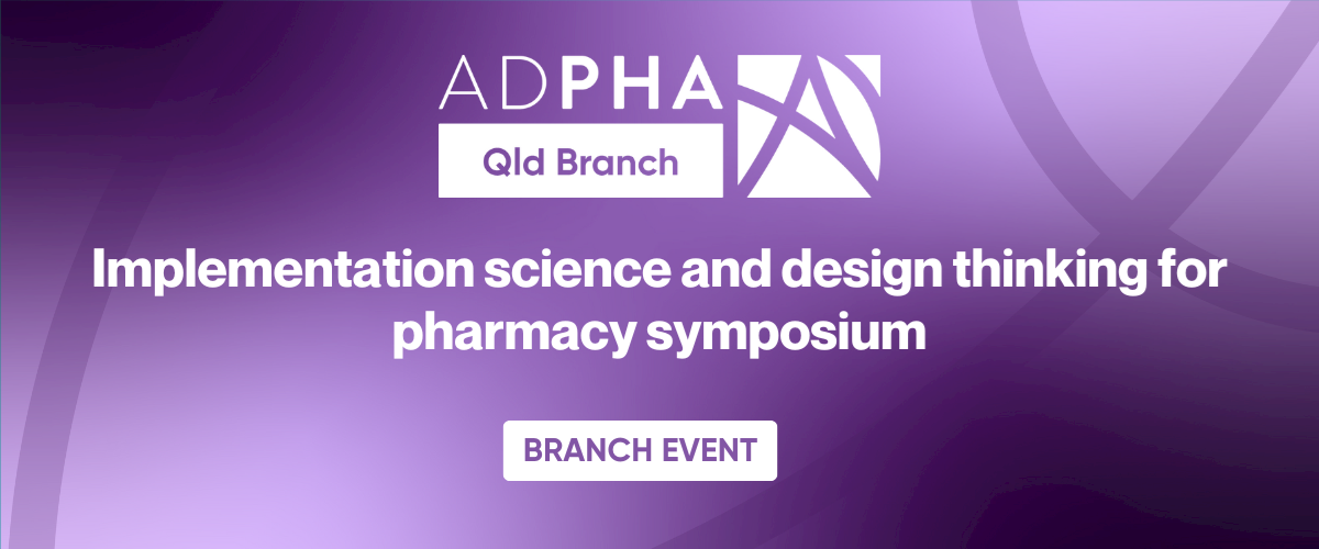 Qld Branch | Implementation science and design thinking for pharmacy symposium